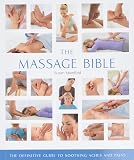 The Massage Bible: The Definitive Guide to Soothing Aches and Pains (Mind Body Spirit Bibles, 20)
