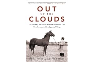 Out of the Clouds: The Unlikely Horseman and the Unwanted Colt Who Conquered the Sport of Kings