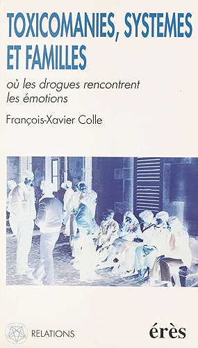 Download Toxicomanies, systèmes et familles : où les drogues rencontrent les émotions (Relations) PDF
