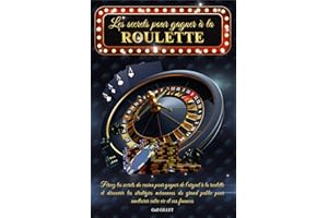 Les secrets pour gagner à la roulette: Percez les secrets du casino pour gagner de l’argent à la roulette et découvrez les st