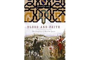 Blood and Faith: The Purging of Muslim Spain