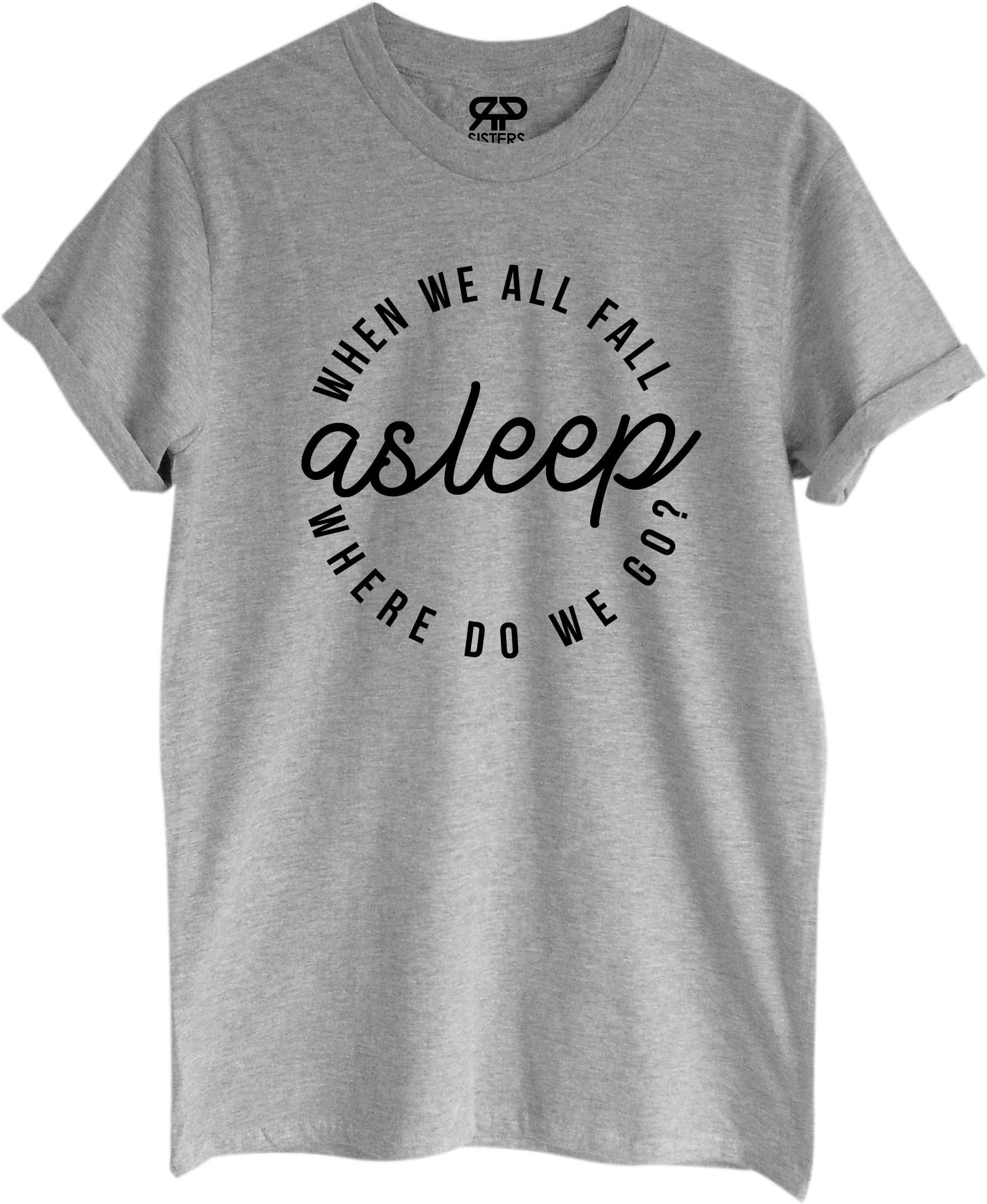 Rock Paper Sisters Unisex Slogan T-Shirt: When We All Fall Asleep. (Grey X-Large)