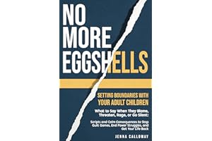 No More Eggshells: Setting Boundaries with Your Adult Children: What to Say When They Blame, Threaten, Rage, or Go Silent: Sc