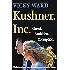 Kushner, Inc.: Greed. Ambition. Corruption. The Extraordinary Story of Jared Kushner and Ivanka Trump