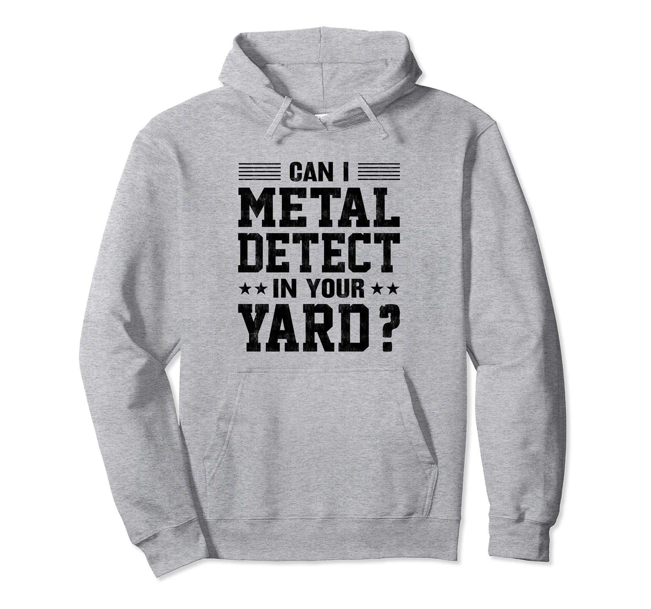 Can I Metal Detector In Your Yard? Funny Metal Detecting Pullover Hoodie