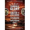 A Terrible Glory: Custer and the Little Bighorn - the Last Great Battle of the American West