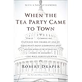When the Tea Party Came to Town: Inside the U.S. House of Representatives' Most Combative, Dysfunctional, and Infuriating Ter