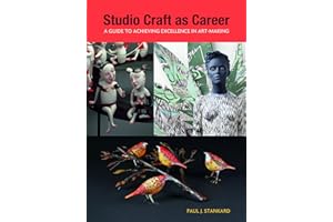 Studio Craft as Career: A Guide to Achieving Excellence in Art-Making