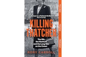 Killing Thatcher: The IRA, the Manhunt and the Long War on the Crown