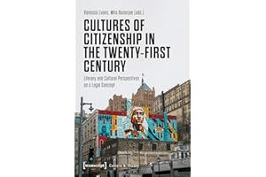 Cultures of Citizenship in the Twenty-First Century: Literary and Cultural Perspectives on a Legal Concept (Edition Kulturwis