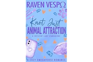 Knot Just Animal Attraction: A Small Town Cozy Omegaverse Standalone (Crescent Lake Cozy Omegaverse)