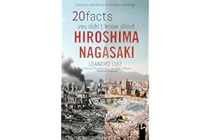 20 Facts You Didn’t Know About Hiroshima and Nagasaki: Hidden Facts and True Stories of the Atomic Bombings in World War II :