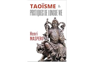 LE TAOÏSME et Les Pratiques de Longue Vie par Henri MASPERO (1937) (annoté) (French Edition)