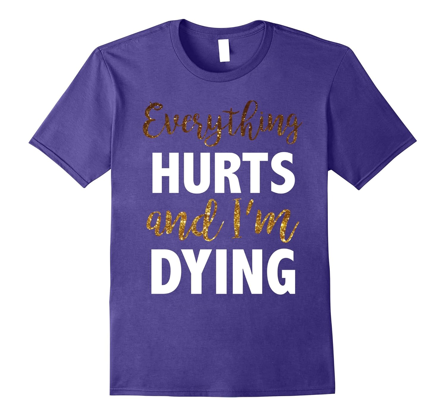 Fitness Workout Gym TShirt Everything Hurts Im dying-ANZ