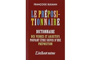 Prépositionnaire (Le): Dictionnaire des verbes et adjectifs pouvant être suivis d'une préposition