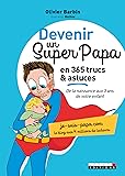 Devenir un super papa en 365 trucs et astuces (Parenting): de la naissance aux 3 ans de votre enfant