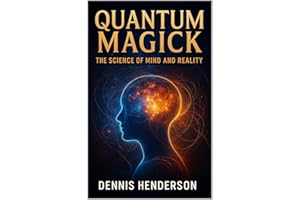 Quantum Magick: The Science of Mind and Reality