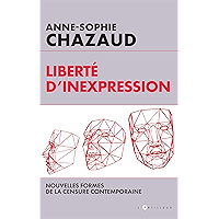 Liberté d'inexpression : Des formes contemporaines de la censure (French Edition) book cover Liberté d'inexpression : Des formes contemporaines de la censure (French Edition) book cover