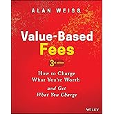 Value-Based Fees: How to Charge What You're Worth and Get What You Charge