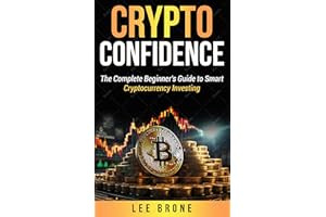Crypto Confidence: The Complete Beginner's Guide to Smart Cryptocurrency Investing
