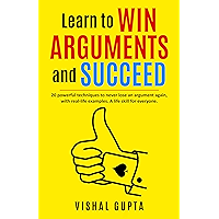 Learn to Win Arguments and Succeed: 20 Powerful Techniques to Never Lose an Argument again, with Real Life Examples. A… book cover Learn to Win Arguments and Succeed: 20 Powerful Techniques to Never Lose an Argument again, with Real Life Examples. A… book cover