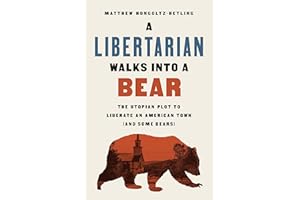A Libertarian Walks Into a Bear: The Utopian Plot to Liberate an American Town (And Some Bears)