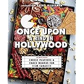 Once Upon a Rind in Hollywood: 50 Movie-Themed Cheese Platters and Snack Boards for Film Fanatics (Gifts for Movie & TV Lovers)