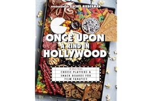 Once Upon a Rind in Hollywood: 50 Movie-Themed Cheese Platters and Snack Boards for Film Fanatics (Gifts for Movie & TV Lovers)