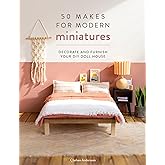 50 Makes for Modern Miniatures: Decorate and furnish your DIY Doll House