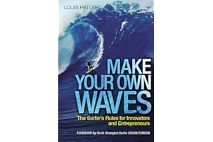 Make Your Own Waves: The Surfer's Rules for Innovators and Entrepreneurs