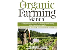 The Organic Farming Manual: A Comprehensive Guide to Starting and Running a Certified Organic Farm