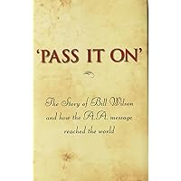 'Pass It On': The Story of Bill Wilson and How the A. A. Message Reached the World