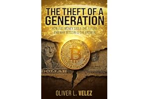 The Theft of a Generation: How Fiat Money Stole The Future And Why Bitcoin Is The Answer