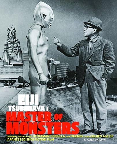 Download Eiji Tsuburaya: Master of Monsters: Defending the Earth With Ultraman, Godzilla, and Friends in the Golden Age of Japanese Science Fiction Film PDF