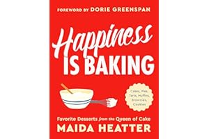 Happiness Is Baking: Cakes, Pies, Tarts, Muffins, Brownies, Cookies: Favorite Desserts from the Queen of Cake
