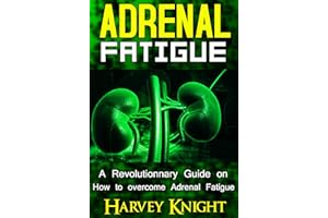 Adrenal Fatigue: A Revolutionary Guide on How to Overcome Adrenal Fatigue Syndrome (Cure Adrenal Fatigue Syndrome, Stress Rel