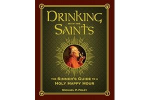 Drinking with the Saints: The Sinner's Guide to a Holy Happy Hour