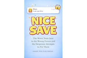 NICE SAVE: The Worst Texts Sent to the Wrong Person — and the Desperate Attempts to Fix Them (Read It & Weep Book 5)