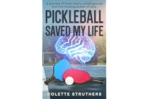 Pickleball Saved My Life: Using the Science of Neuroplasticity and Pickleball to Rewire Your Brain and Stay Sharp after a Con