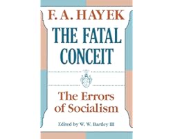 The Fatal Conceit: The Errors of Socialism (Volume 1) (The Collected Works of F. A. Hayek)