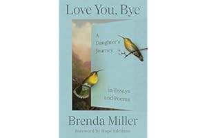 Love You, Bye: A Daughter's Journey in Essays and Poems