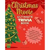 Christmas Movie Ultimate Trivia Book: Test Your Superfan Status and Relive the Most Iconic Christmas Movie Moments