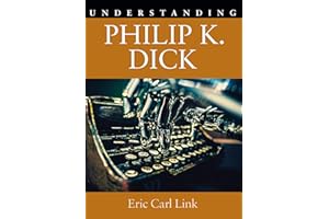 Understanding Philip K. Dick (Understanding Contemporary American Literature)