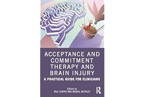 Acceptance and Commitment Therapy and Brain Injury: A Practical Guide for Clinicians