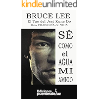 BRUCE LEE: SÉ COMO EL AGUA MI AMIGO: El Tao del Jeet Kune Do - Una filosofía de vida (Spanish Edition) book cover