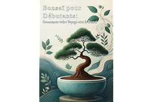 Bonsaï pour Débutants : Commencez votre Voyage avec le Bonsaï (French Edition)