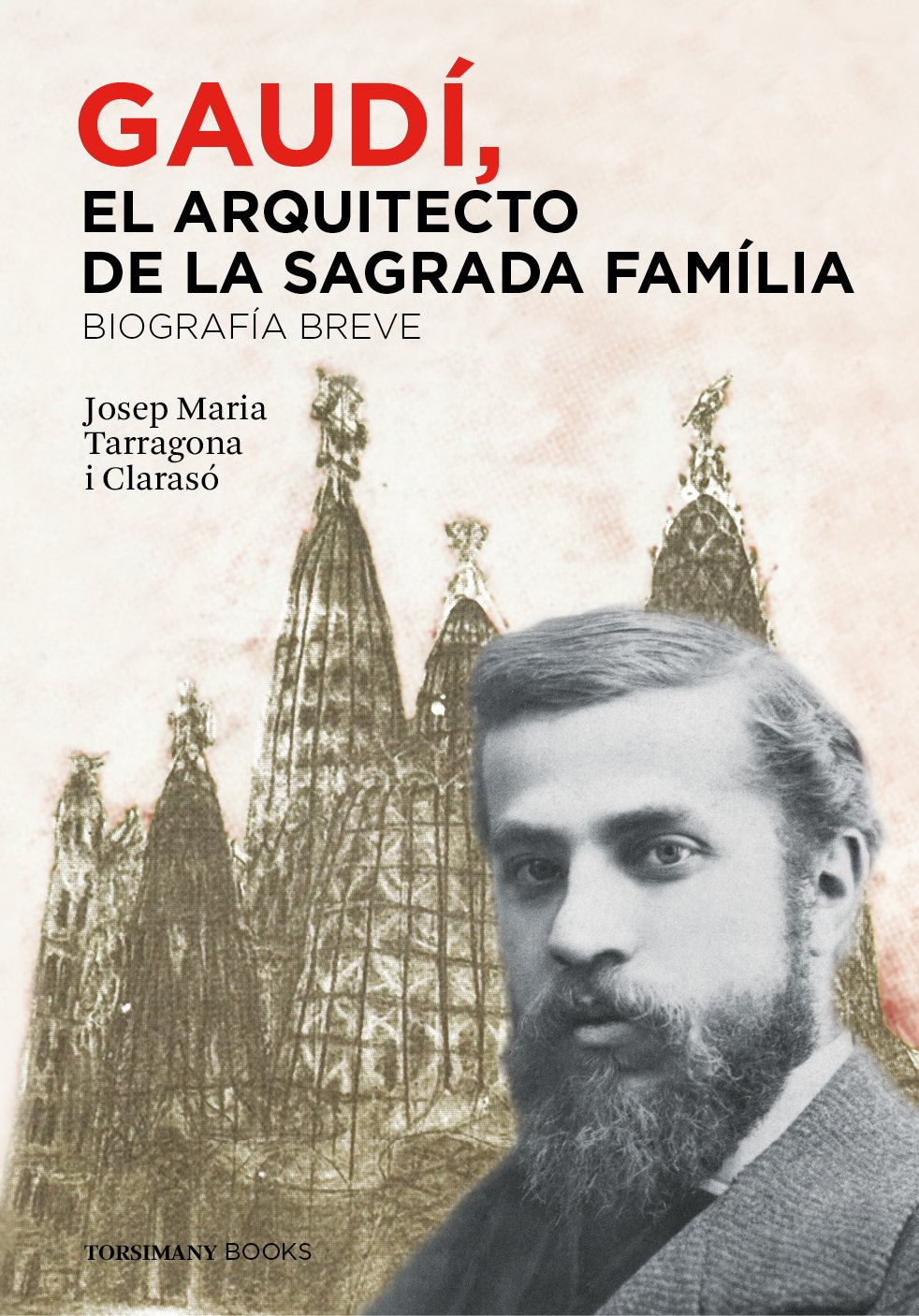 Gaudi El Arquitecto De La Sagrada Familia Biografia Breve Josep Maria Tarragona I Claraso Amazon Es Libros