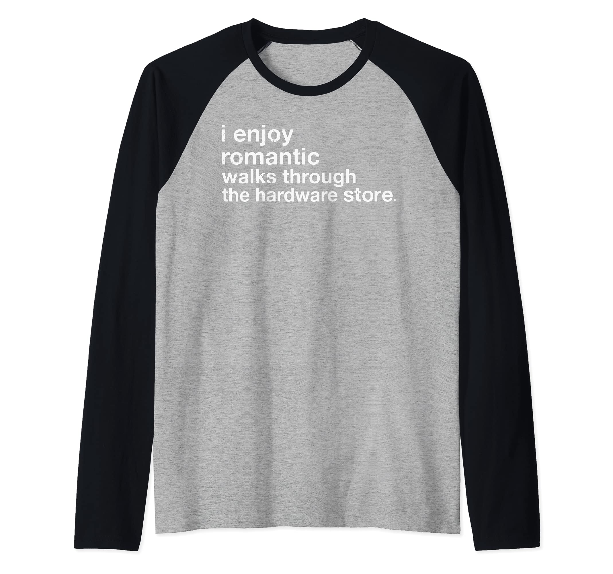 Mens I Enjoy Romantic Walks Through The Hardware Store Carpentry Raglan Baseball Tee