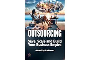 Outsourcing: Save, Scale, and Build Your Business Empire: The Leadership Blueprint: Strategic Business Planning for Growth Th
