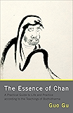 The Essence of Chan: A Practical Guide to Life and Practice according to the Teachings of Bodhidharma
